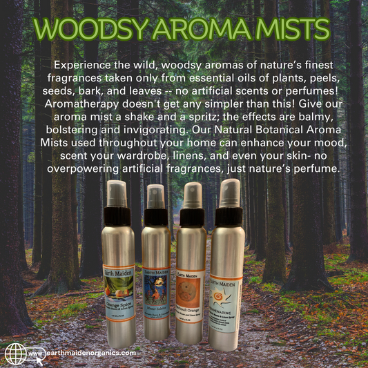 All Natural Assorted Woodsy Aroma Mists with Special Blends of Essential Oils in 5 ounce metal bullet container with fine mist sprayer. Choose from Orange Spice, Winter Solstice, Patchouli Orange or Rejuvenating blends.